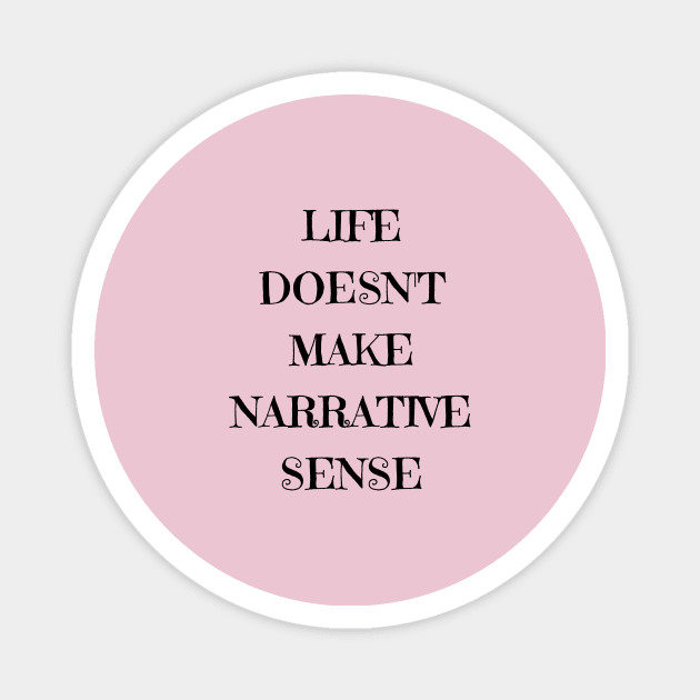 life doesn't make narrative sense Magnet by Laddawanshop